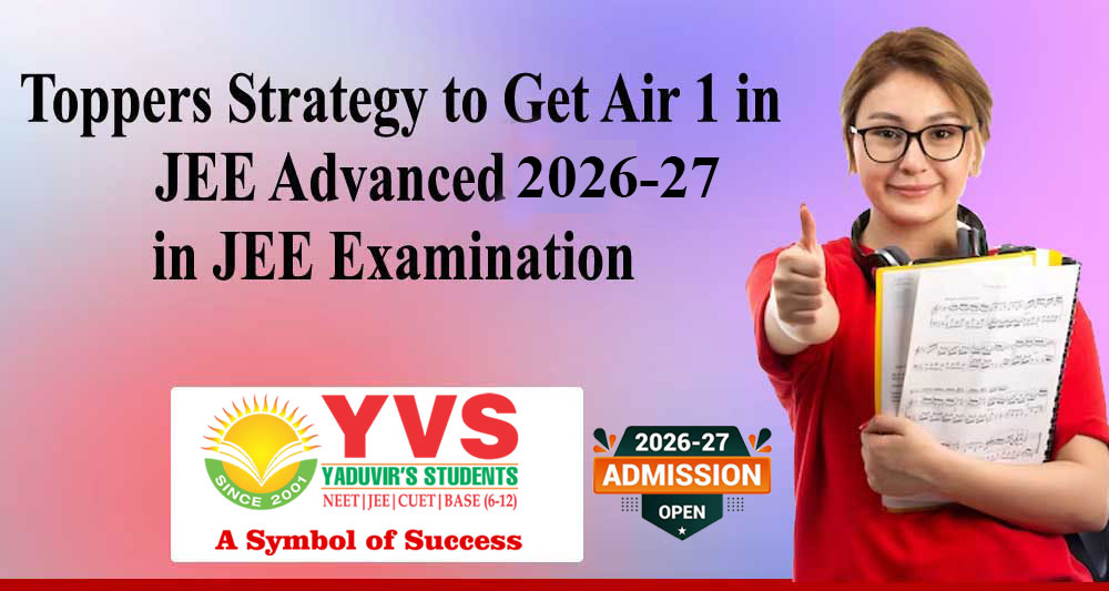 Toppers Strategy to Get Air 1 in JEE Advanced 2027