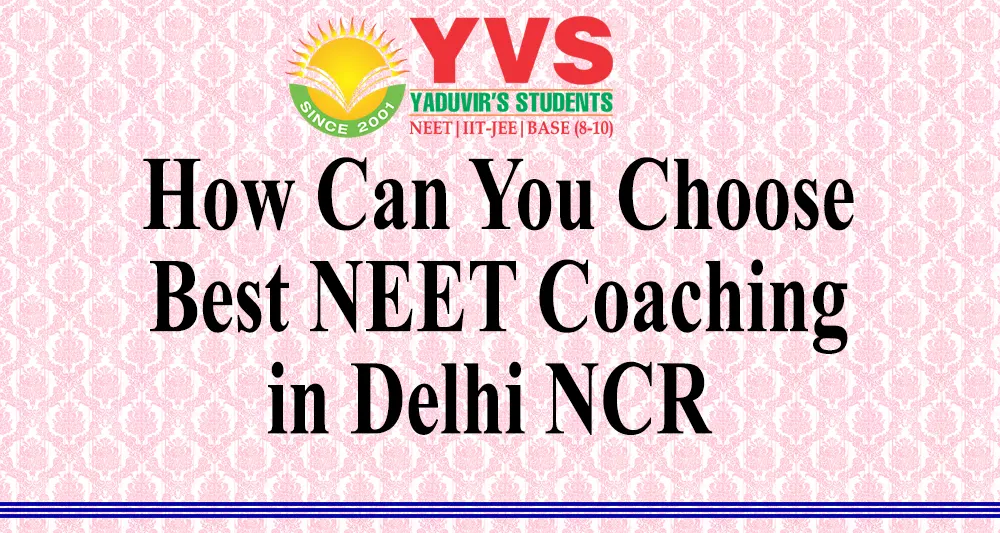 How can you choose best NEET coaching in Delhi NCR