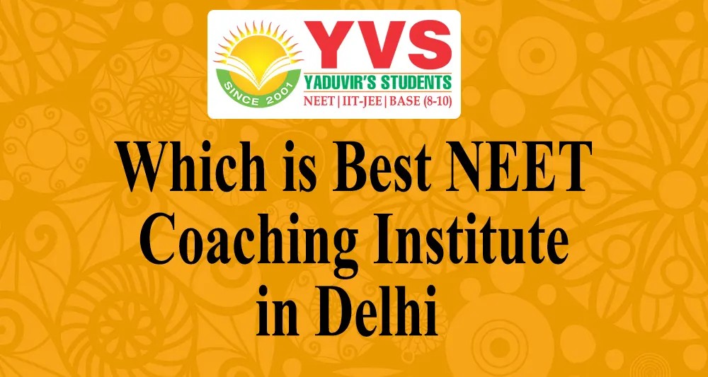 Which is Best NEET coaching institute in Delhi