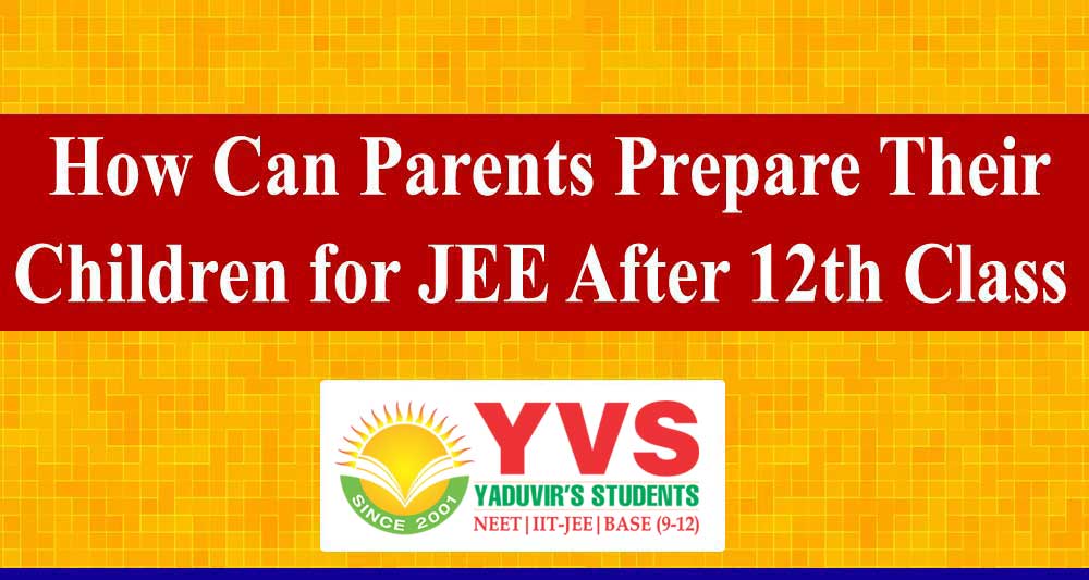 How Can Parents Prepare Their Children for JEE After 12th Class
