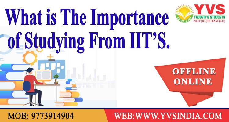 WHAT IS THE IMPORTANCE OF STUDYING AT IIT’S