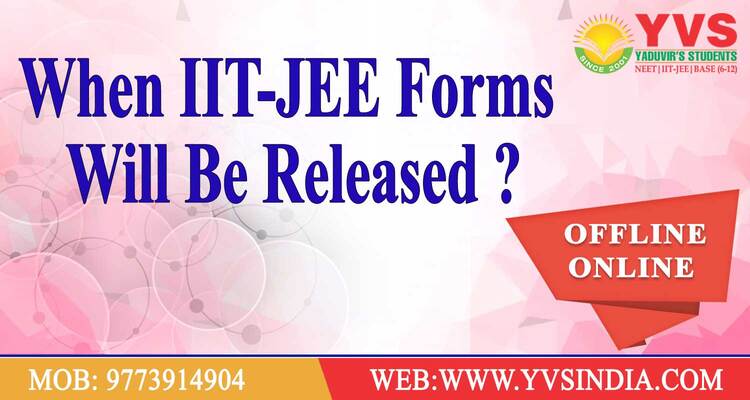 WHEN IIT-JEE FORMS WILL BE RELEASED