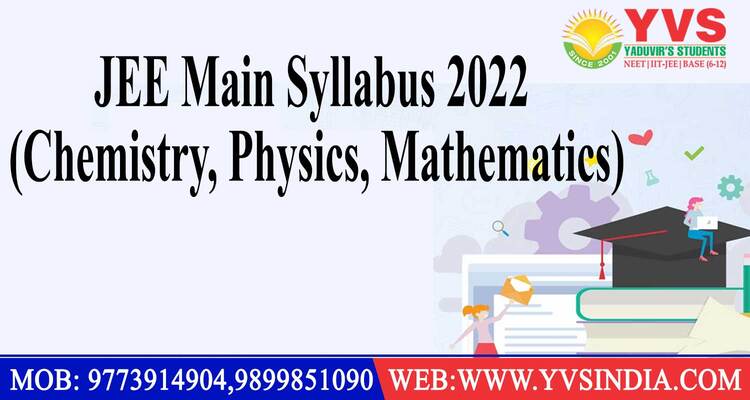 JEE MAIN SYLLABUS 2022 (CHEMISTRY, PHYSICS, MATHEMATICS)