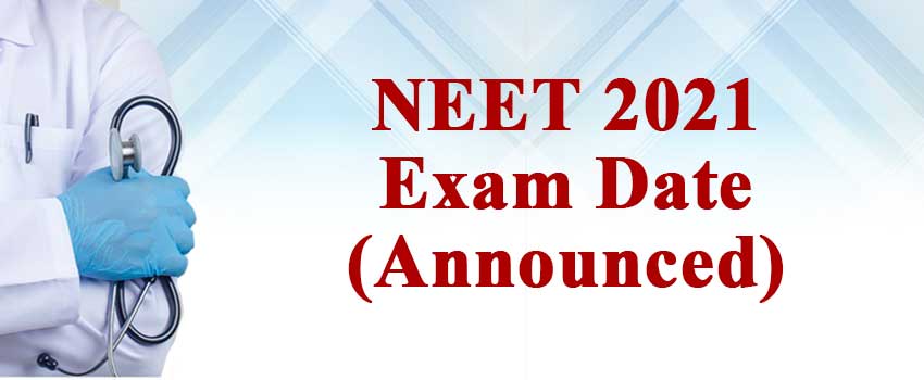 NEET 2021 Exam Date (Announced) Application Form to Release SOON!